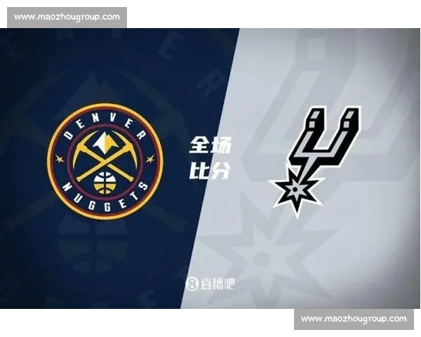 马刺与掘金强强对话西部格局再起波澜谁能笑到最后关键一战引爆期待